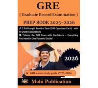 GRE ( Graduate Record Examination ) PREP BOOK 2025-2026.: 2 Full-Length Practice Tests (100 Questions Each) with In-Depth Explanations "Master the ... - Everything You Need in One Powerful Guide!"