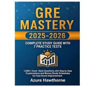 Gre Mastery 2025-2026: Complete Study Guide With 7 Practice Tests: 1,500+ Exam-Style Questions with Step-by-Step Explanations and Bonus Study Schedules for Fast Score Improvement