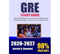 GRE Study Guide 2026-2027: The 8-Week Blueprint to Outsmart the Adaptive Exam, Build Lasting Skills, and Secure Your Graduate Future