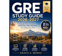 GRE Study Guide 2026-2027: Your Complete Roadmap to Graduate School Admission - 2 Full Tests, 400+ Questions, and Stress-Free Prep