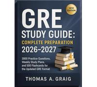 GRE Study Guide: Complete Preparation 2026-2027: 3000 Practice Questions, Weekly Study Plans, and 500 Flashcards for the Updated GRE Format