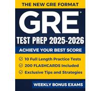 GRE Test Prep: The Most Complete Study Guide with 10 Full-Length Practice Tests, Weekly Bonus Exams, and 200 Flashcards to Master Every Section of the New GRE Format and Achieve Your Best Score
