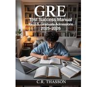 GRE Test Success Manual for U.S. Graduate Admissions 2025-2026: Practice Questions and Proven Strategies to succeed