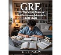 GRE Test Success Manual for U.S. Graduate Admissions 2025-2026: Practice Questions and Proven Strategies to succeed