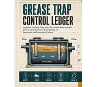 Grease Trap Control Ledger: Inspection, Cleaning, Pump-Out, FOG & Solids, Waste Disposal, Service, Corrective Action & Handoff Log for Restaurants and Commercial Kitchens
