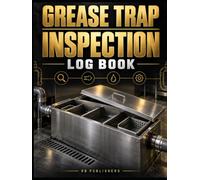 Grease Trap Inspection Log Book: Professional Inspection, Measurement, Cleaning, Corrective Action, and Follow-Up Records for Restaurants and Commercial Kitchens