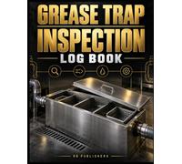 Grease Trap Inspection Log Book: Professional Inspection, Measurement, Cleaning, Corrective Action, and Follow-Up Records for Restaurants and Commercial Kitchens