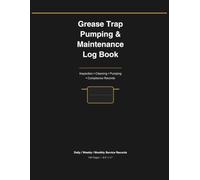 Grease Trap Pumping & Maintenance Log Book: Inspection, Cleaning, Pumping & Compliance Records for Commercial Kitchens, Restaurants, Food Processing ... Contractors (Facility Compliance Series)