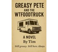 Greasy Pete and the WTFoodtruck: A Pulp Horror-Comedy Novella