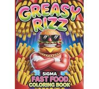 Greasy Rizz Sigma Fast Food Coloring Book for Kids and Teens: The W Rizz Fast Food Adventure: Cool Characters & Meme Style Fun