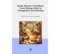 Great African Travellers: From Mungo Park to Livingstone and Stanley (Classic Books)