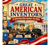 Great American Inventor: 35 Inventors Who Changed The World