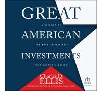 Great American Investments: A History of the Bold Initiatives That Shaped a Nation