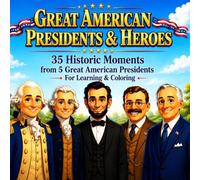 Great American Presidents & Heroes: 35 Historic Moments from 5 Great American Presidents for Learning & Coloring