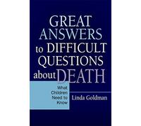 Great Answers to Difficult Questions about Death: What Children Need to Know