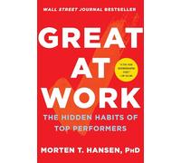 Great at Work: The Hidden Habits of Top Performers