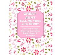 GREAT AUNT: TELL ME YOUR LIFE STORY: A Guided Prompt Ancestry Journal for Grand Nieces & Nephews