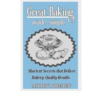 Great Baking Made Simple: Shortcut Secrets That Deliver Bakery-Quality Results (FINE & SIMPLE - THE COOKBOOK SERIES)