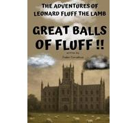 Great Balls Of Fluff (The Adventures Of Leonard Fluff The Lamb)