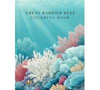 Great Barrier Reef Coloring Book: Explore Australia’s Most Magical Underwater World Through Art and Discovery (World National Parks Coloring Series)