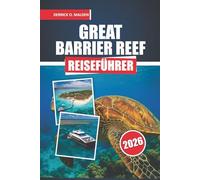Great Barrier Reef Reiseführer 2026: Ein praktisches Handbuch zur Erkundung von Riff-Erlebnissen, Inselabenteuern, Wildwelt, Tagesausflügen und Reiseplanung in Queensland