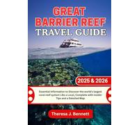 Great Barrier Reef Travel Guide 2025 & 2026: Essential Information to Discover the world's largest coral reef system Like a Local, Complete with ... a Detailed Map (See It Local, Map It Right)