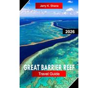 GREAT BARRIER REEF TRAVEL GUIDE 2026: Explore Australia with Coral Reefs, Snorkeling, Diving, Marine Life, and Tropical Islands