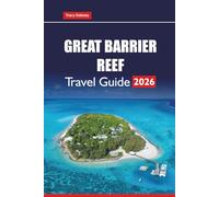 GREAT BARRIER REEF Travel Guide 2026: Explore Coral Reefs, Snorkeling Adventures, Diving Spots, Wildlife, and Eco-Tours in Australia