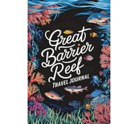 Great Barrier Reef Travel Journal: Lined Notebook Diary. Capturing Moments from Around the Globe