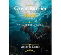 Great Barrier Reef: Underwater Wonderland - A Visual Journey Through the World's Largest Coral Kingdom