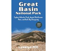 Great Basin National Park Travel Guide: Explore Wheeler Peak, Ancient Bristlecone Pines, and Dark Sky Stargazing (Global Travel Guide Series)