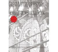 Great Battles of History: Legendary Conflicts, Commanders, and Turning Points form the Ancient World to the Modern Era (Travel & Discovery)