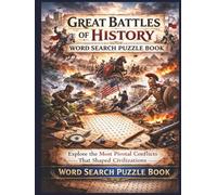 Great Battles of History Word Search Puzzle Book: Explore the most pivotal conflicts that shaped civilizations (Travel & Discovery)