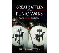 Great Battles of the Punic Wars: Rome versus Carthage