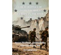 Great Battles of World War II's European Theater for Kids: Heroes, Hardships, and the Battles That Changed the War (Kids Discovering America)