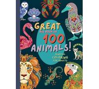 Great big book of 100 animals: mindful coloring for adults: Adult coloring book of animals with creative patterns for relaxation and relief