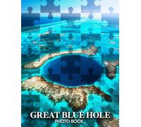 Great Blue Hole Photo Book: Discover The Mysterious Depths Of The Great Blue Hole Through 40 Mesmerizing Underwater Images