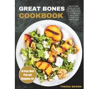 Great Bones Cookbook: Easy to Follow Recipes and Meal Plan Inspired by Dr. R. Keith McCormick for Osteoporosis Support, Bone Strength, and Healthy Aging