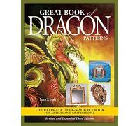 Great Book of Dragon Patterns, Revised and Expanded Third Edition: The Ultimate Design Sourcebook for Artists and Craftspeople