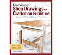 Great Book of Shop Drawings for Craftsman Furniture, Second Edition: Authentic and Fully Detailed Plans for 61 Classic Pieces
