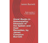 Great Books in Homeopathy: Diseases of the Spleen and their Remedies, by James Compton Burnett: Book number 2 in this collection