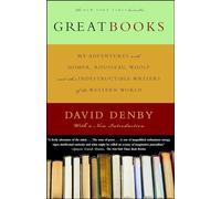 Great Books: My Adventures With Homer, Rousseau, Woolf, and Other Indestructible Writers of the Western World