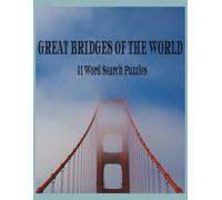 Great Bridges of the World Word Search Puzzle: fun easy to read learning word search puzzle, learn about the many bridges of the world, one of man's ... structures | 8.5 X 11 | 82 pages | 41 puzzles
