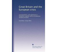 Great Britain and the European crisis: Correspondence, and statements in Parliament, together with an introductory narrative of events