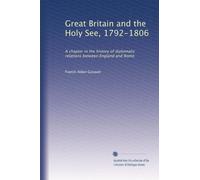 Great Britain and the Holy See, 1792-1806: A chapter in the history of diplomatic relations between England and Rome