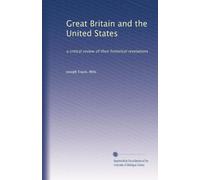 Great Britain and the United States: a critical review of their historical revelations