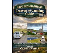 Great Britain & Ireland Caravan and Camping Guide 2026: Caravan Parks, CL Sites, campervan Stops with Practical Park Rules, Budget tips and top Camping Itineraries from NC500 to the Wild Atlantic Way