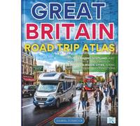 Great Britain Road Trip Atlas: Navigate England, Scotland, And Wales With Detailed Maps Of Motorways, A-roads, Cities, Scenic Routes, And Essential Connections