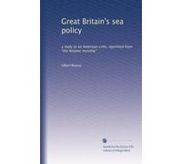 Great Britain's sea policy: a reply to an American critic, reprinted from "the Atlantic monthly": Volume 2