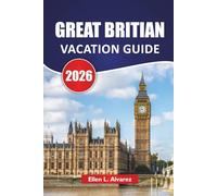 GREAT BRITIAN VACATION GUIDE 2026: Discover Top Attractions, Historic Landmarks, Beaches, Itineraries, and Practical Travel Tips in England, Scotland, and Wales